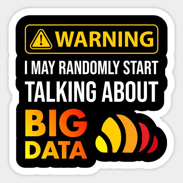 Warning I May Randomly Start Talking About Big Data Sticker by Peachy T-Shirts